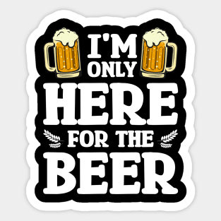 I'm only here for the beer - Funny Hilarious Meme Satire Simple Black and White Beer Lover Gifts Presents Quotes Sayings Sticker